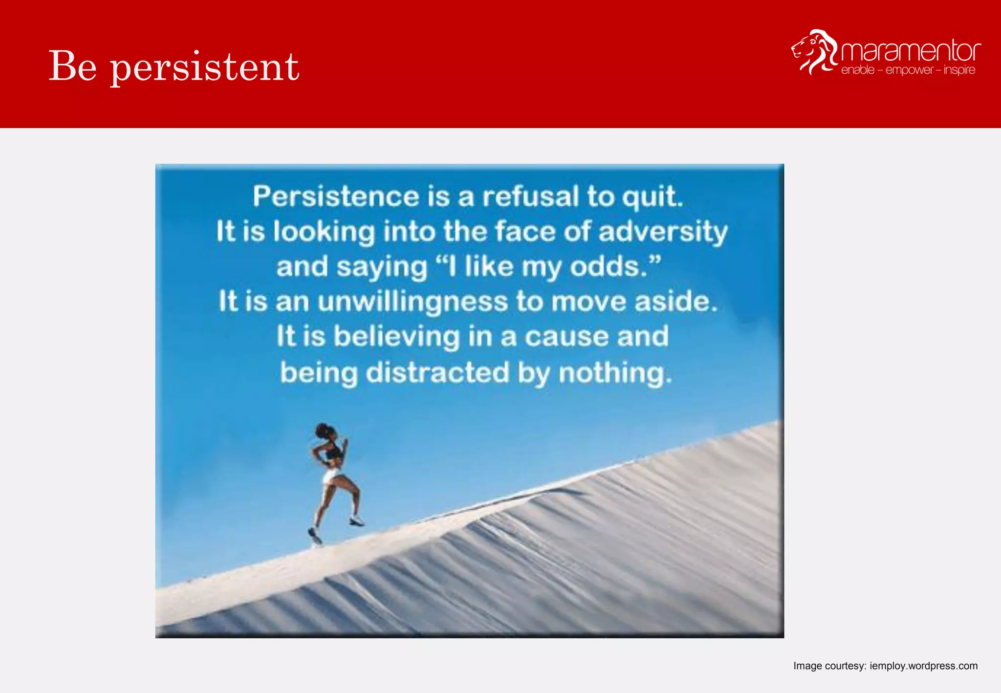 Be persistent
Image courtesy: iemploy.wordpress.com
 