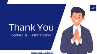 Thank You
Contact Us - +919319185740
www.tasktracker.in
 
