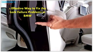 5 Effective Way to Fix the
Lock Failure Problems in
BMW
 