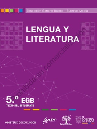 Educación General Básica - Subnivel Media
LENGUA Y
LITERATURA
5.º EGB
TEXTO DEL ESTUDIANTE
Prohibida
su
com
ercialización
 