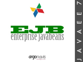 JAVAEE7
EJB
enterprisejavabeans
 