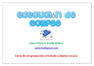 Imagen: http://co.fotolia.com
Clara Patricia Avella Ibáñez
cpavella@gmail.com
Curso de programación orientada a objetos en java
 