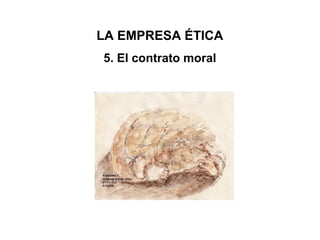 LA EMPRESA ÉTICA
5. El contrato moral
 