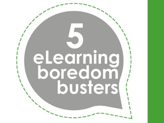 5
eLearning
boredom
  busters
 