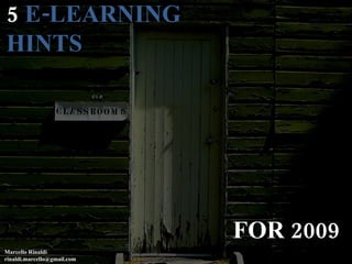 5  E-LEARNING HINTS Marcello Rinaldi [email_address] FOR 2009 