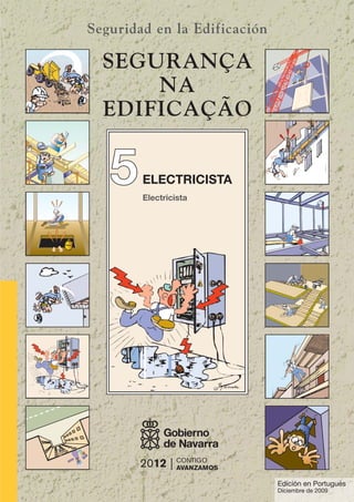 5
5ELECTRICISTA
Seguridad en la Edificación
Electricista
SEGURANÇA
NA
EDIFICAÇÃO
Edición en Portugués
Diciembre de 2009
 