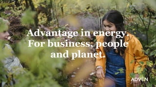 Advantage in energy.
For business, people
and planet.
 