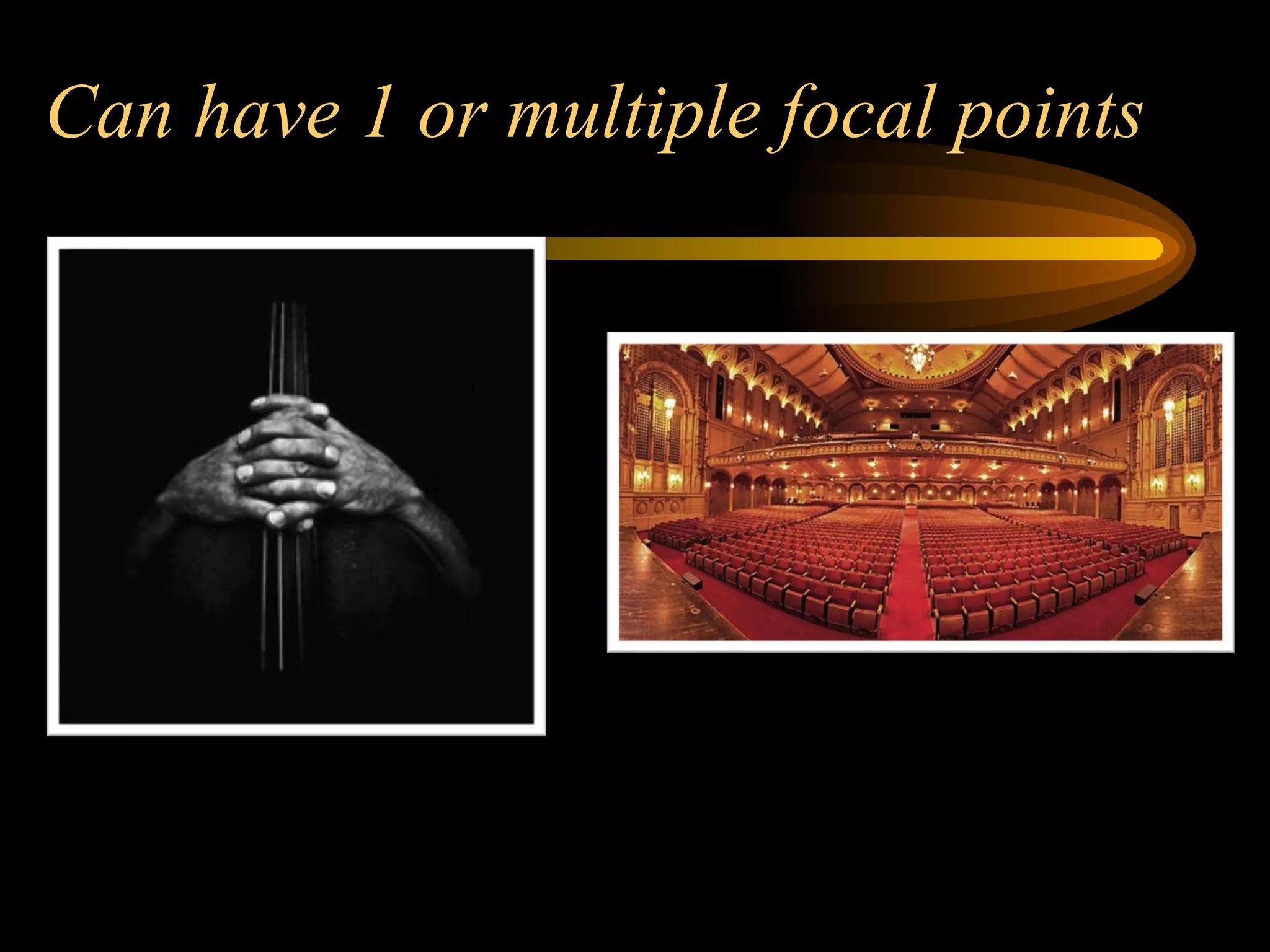 Can have 1 or multiple focal points