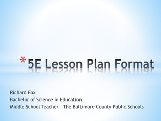 Richard Fox
Bachelor of Science in Education
Middle School Teacher – The Baltimore County Public Schools
*
 