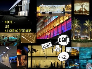 NOCHE
LUZ
& LIGHTING DESIGNERS
 