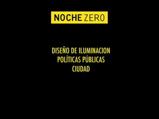 29
DISEÑO DE ILUMINACION
POLÍTICAS PÚBLICAS
CIUDAD
 