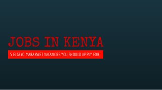 JOBS IN KENYA
5 ELGEYO MARAKWET VACANCIES YOU SHOULD APPLY FOR
 
