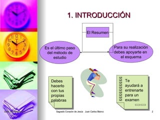 1. INTRODUCCIÓN El Resumen Es el último paso del método de estudio Para su realización debes apoyarte en el esquema Debes hacerlo con tus propias palabras Te ayudará a entrenarte para un examen