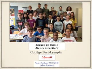Recueil de Poésie
Atelier d’Ecriture
Collège Port-Lympia
5ème6
 
