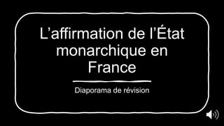 L’affirmation de l’État
monarchique en
France
Diaporama de révision
 