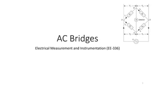 AC Bridges
Electrical Measurement and Instrumentation (EE-336)
1
 