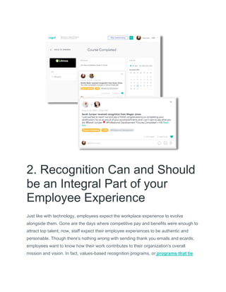 2. Recognition Can and Should
be an Integral Part of your
Employee Experience
Just like with technology, employees expect ...