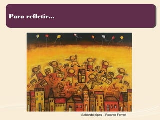 Soltando pipas – Ricardo Ferrari
Para refletir...Para refletir...
 