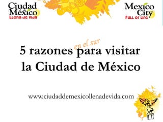 5 razones para visitar  la Ciudad de México www.ciudaddemexicollenadevida.com en el sur 