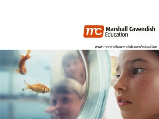 © 2014 Marshall Cavendish International (Singapore) Pte Ltd
www.marshallcavendish.com/education
 