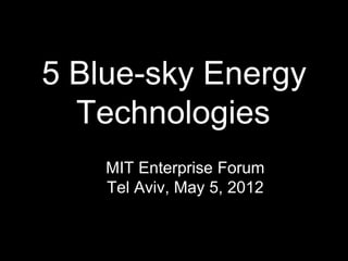 5 Blue-sky Energy Technologies	 MIT Enterprise Forum Tel Aviv, May 5, 2012 