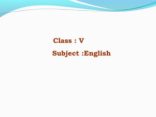 Class : V
Subject :English
 