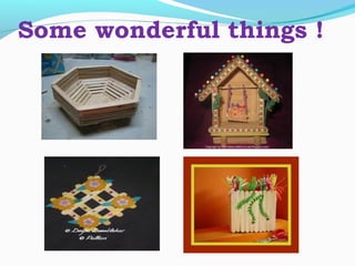 Some wonderful things !
 