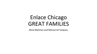 Enlace Chicago
GREAT FAMILIES
Alicia Martinez and Monserrat Vazquez,
 