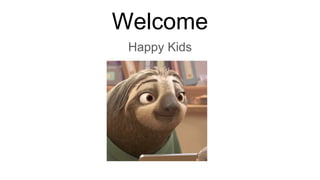 Welcome
Happy Kids
 