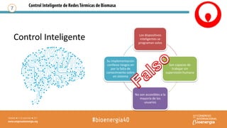 Control Inteligente
7
Los dispositivos
inteligentes se
programan solos
Son capaces de
trabajar sin
supervisión humana
No son accesibles a la
mayoría de los
usuarios
Su implementación
conlleva riesgos en
por la falta de
conocimiento sobre
en sistema
 