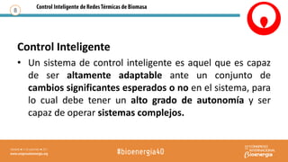 Control Inteligente
• Un sistema de control inteligente es aquel que es capaz
de ser altamente adaptable ante un conjunto de
cambios significantes esperados o no en el sistema, para
lo cual debe tener un alto grado de autonomía y ser
capaz de operar sistemas complejos.
8
 