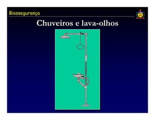 Biossegurança

           Chuveiros e lava-olhos
                       lava-olhos
 