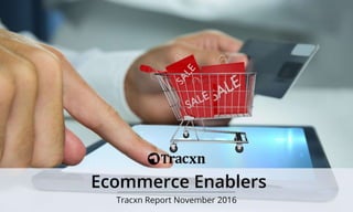 Ecommerce Enablers Report – November 2016
Tracxn
World’s Largest Startup Research Platform
2
 
