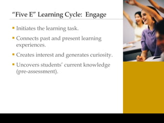 “Five E” Learning Cycle:  Engage ,[object Object],[object Object],[object Object],[object Object]