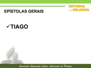 EPÍSTOLAS GERAIS

TIAGO

 