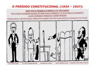 O PERÍODO CONSTITUCIONAL (1934 – 1937): 
6 
 