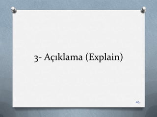 3- Açıklama (Explain)
46
 