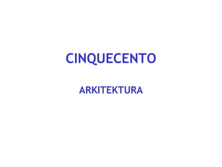 CINQUECENTO
ARKITEKTURA

 