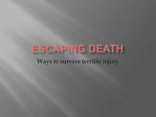 Ways to survive terrible injury

 
