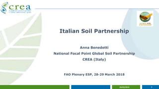 29/03/2019 1
Italian Soil Partnership
Anna Benedetti
National Focal Point Global Soil Partnership
CREA (Italy)
FAO Plenary ESP, 28-29 March 2018
 