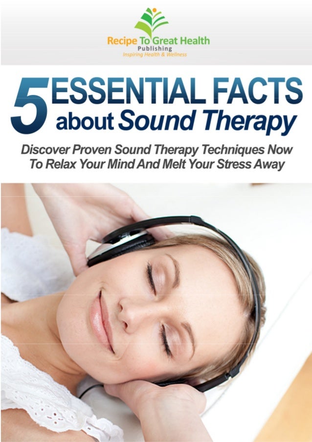 5 Essential Facts About Sound Therapy