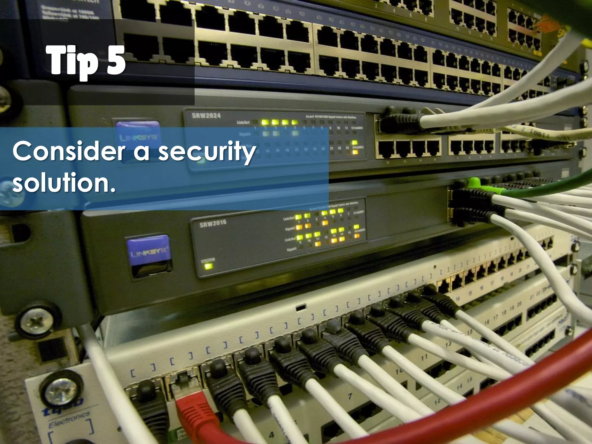 Consider a
security solution.
Tip 5
