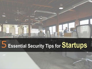 © 2016 Quick Heal Technologies Ltd.
5Essential Security Tips for Startups
 