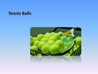 Tennis Balls
 