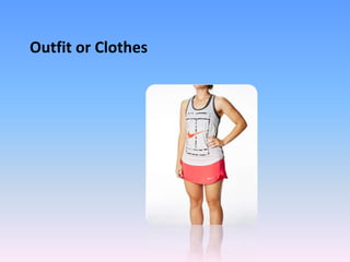 Outfit or Clothes
 