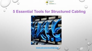 5 Essential Tools for Structured Cabling
www.structurecabling.ae
 