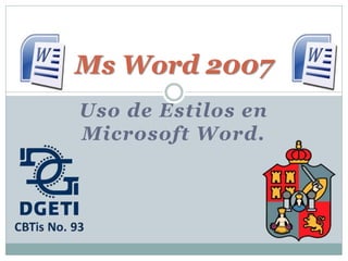 Ms Word 2007
Uso de Estilos en
Microsoft Word.
 
