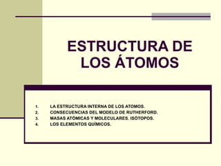 ESTRUCTURA DE LOS ÁTOMOS ,[object Object],[object Object],[object Object],[object Object]
