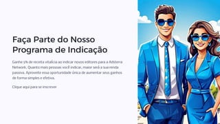 Faça Parte do Nosso
Programa de Indicação
Ganhe 5% de receita vitalícia ao indicar novos editores para a Adsterra
Network. Quanto mais pessoas você indicar, maior será a sua renda
passiva. Aproveite essa oportunidade única de aumentar seus ganhos
de forma simples e efetiva.
Clique aqui para se inscrever
 