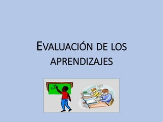 EVALUACIÓN DE LOS
APRENDIZAJES
 